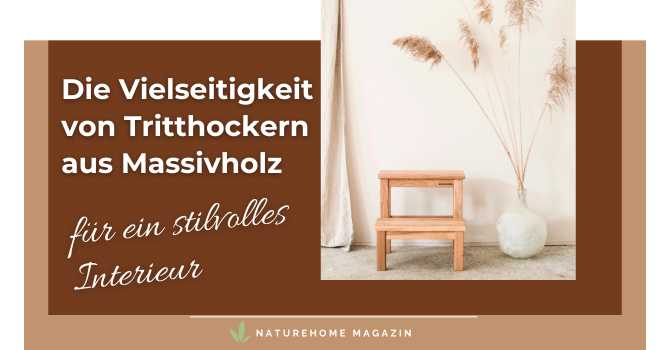 Die Vielseitigkeit von Tritthockern aus Massivholz für ein stilvolles Interieur -  Hochwertiger Holz Tritthocker – Robust & Handgefertigt 