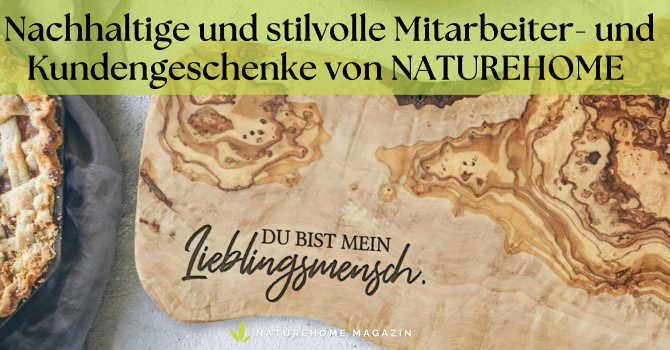 Nachhaltige und stilvolle Mitarbeiter- und Kundengeschenke von NATUREHOME -  Individuelle Mitarbeitergeschenke – Persönlich und nachhaltig!