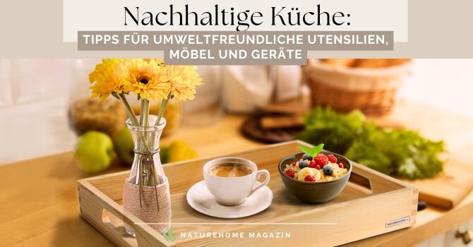 Nachhaltige Küche: Tipps für umweltfreundliche Utensilien, Möbel und Geräte - Nachhaltige Küche: Tipps für umweltfreundliche Utensilien, Möbel und Geräte