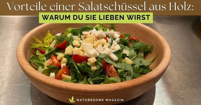 Die Vorteile einer Holz-Salatschüssel – Jetzt lesen!🌱