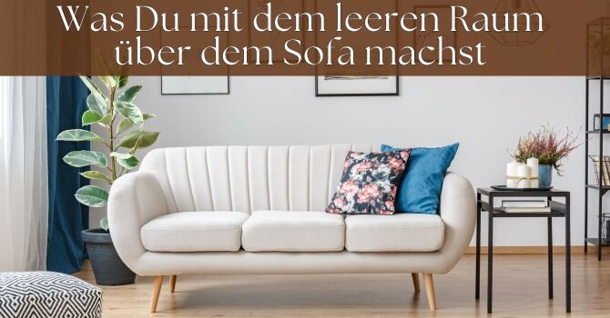 Was Du mit dem leeren Raum über dem Sofa machst - Entdecke Ideen für den Raum über Deinem Sofa!