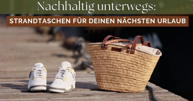 Nachhaltig unterwegs: Strandtaschen für Deinen nächsten Urlaub - Strandtaschen für Deinen Sommer 🌴 Online kaufen!