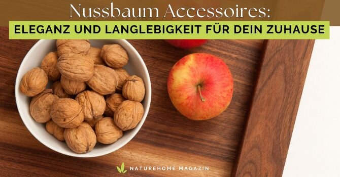 Nussbaum Accessoires: Eleganz und Langlebigkeit für Dein Zuhause - Nussbaum Accessoires ✨ Jetzt entdecken!