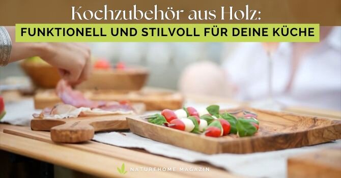 Kochzubehör aus Holz: Funktionell und stilvoll für Deine Küche - Hochwertiges Kochzubehör aus Holz - Jetzt lesen! 🍽️