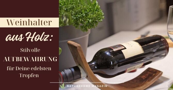 Weinhalter aus Holz: Stilvolle Aufbewahrung für Deine edelsten Tropfen - Wein stilvoll lagern: Edle Weinhalter aus Holz für Genießer