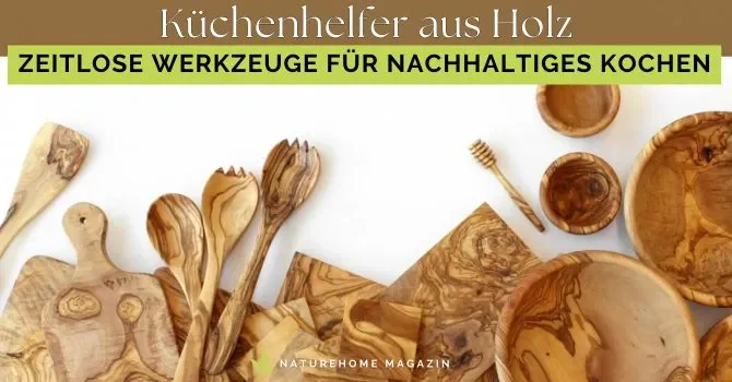 Küchenhelfer aus Holz – Zeitlose Werkzeuge für nachhaltiges Kochen - Praktische Küchenhelfer für jede Küche – Jetzt lesen🍴