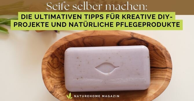 Seife selber machen: Die ultimativen Tipps für kreative DIY-Projekte und natürliche Pflegeprodukte - Seife zum Selbermachen – Kreative DIY-Ideen