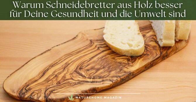 Warum Schneidebretter aus Holz besser für Deine Gesundheit und die Umwelt sind - Warum Schneidebretter aus Holz die bessere Wahl sind