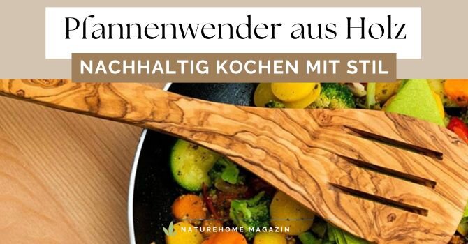 Pfannenwender aus Holz – Nachhaltig Kochen mit Stil -  Pfannenwender aus Holz – Nachhaltig & Handgemacht | NATUREHOME