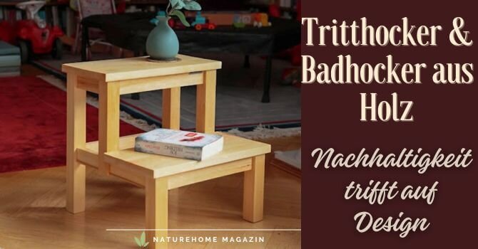 Tritthocker & Badhocker aus Holz – Nachhaltigkeit trifft auf Design - Tritthocker – Nachhaltiges Design bei NATUREHOME