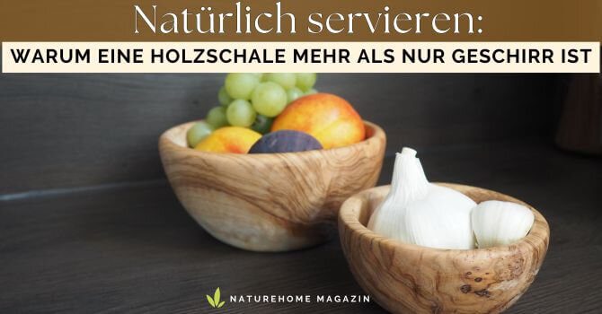 Natürlich servieren – warum eine Holzschale mehr als nur Geschirr ist - Jetzt Deine Holzschale online kaufen bei NATUREHOME