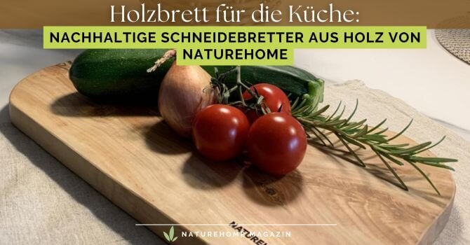 Holzbrett für die Küche – Nachhaltige Schneidebretter aus Holz von NATUREHOME - Holzbrett für Küche – Hochwertige Schneidebretter aus Holz 