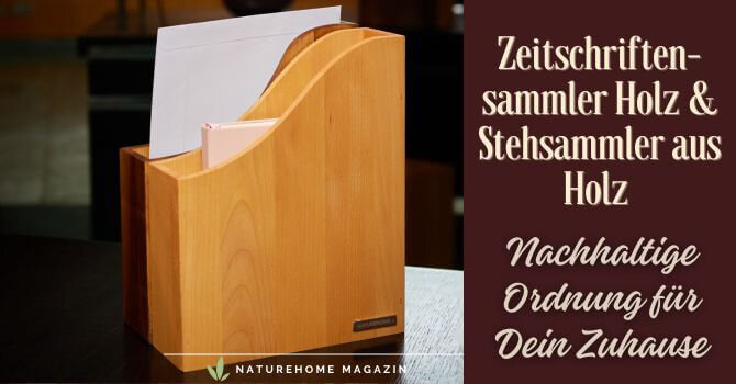 Zeitschriftensammler Holz & Stehsammler Holz – Nachhaltige Ordnung für Dein Zuhause - Stehsammler Holz – Robust & elegant für Dich Jetzt sichern