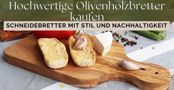Hochwertige Olivenholzbretter kaufen – Schneidebretter mit Stil und Nachhaltigkeit - Hochwertige Olivenholzbretter online kaufen bei NATUREHOME