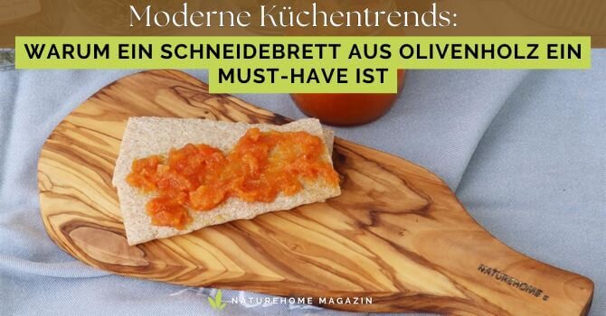 Moderne Küchentrends: Warum ein Schneidebrett aus Olivenholz ein Must-Have ist -  Modern Kitchen Trends – Schneidebrett | NATUREHOME