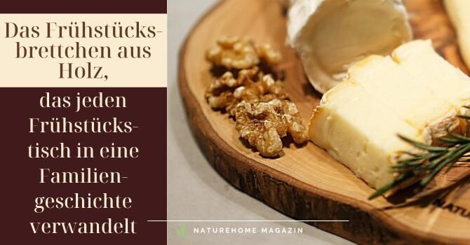 Das Frühstücksbrettchen aus Holz, das jeden Frühstückstisch in eine Familiengeschichte verwandelt - Frühstücksbrettchen aus Oliven- & Buchenholz | NATUREHOME