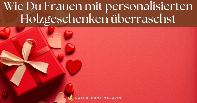 Wie Du Frauen mit personalisierten Holzgeschenken überraschst - Wie man Frauen mit personalisierten Holzgeschenken überrascht