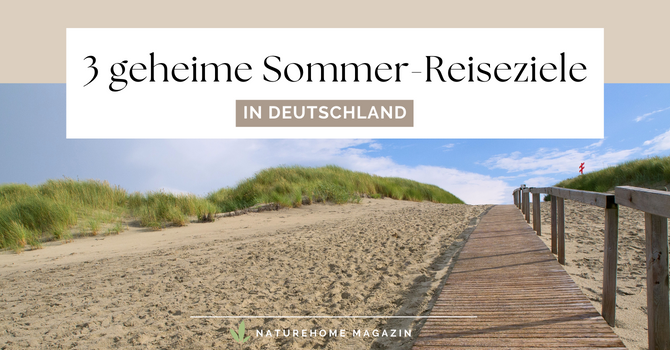 3 geheime Sommer- Reiseziele in Deutschland - 3 geheime Sommer- Reiseziele in Deutschland